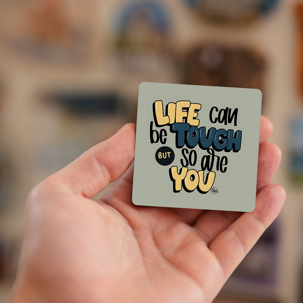 Life can be tough but so are you | Fridge Magnet | 048FM