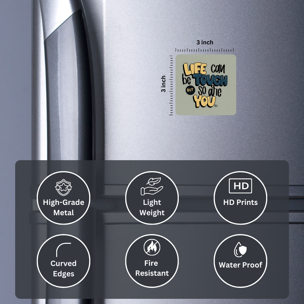 Life can be tough but so are you | Fridge Magnet | 048FM