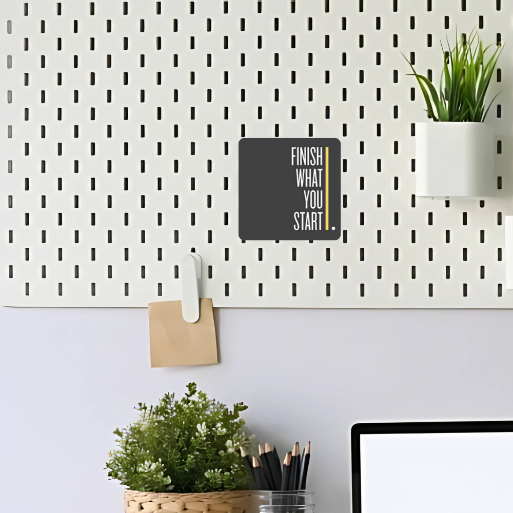 Finish what you start | Fridge Magnet | 052FM