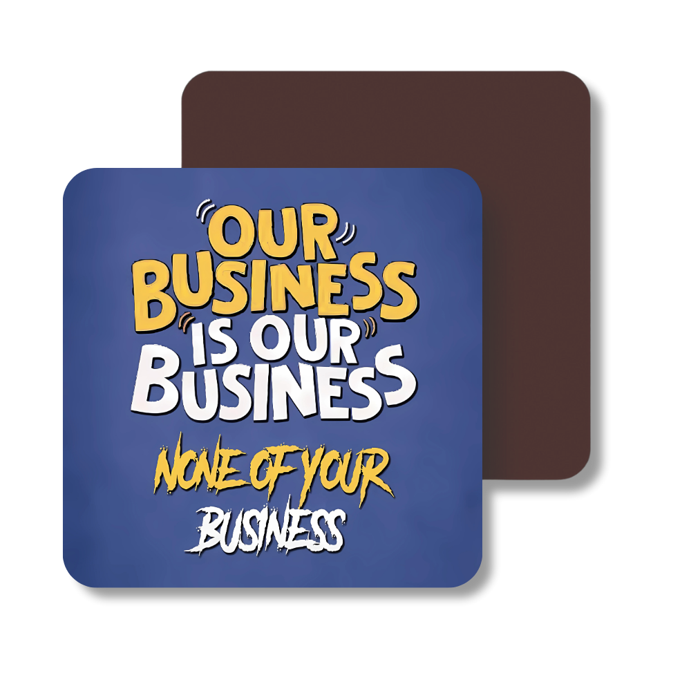 Our business is our business none of your business | Fridge Magnet | 059FM