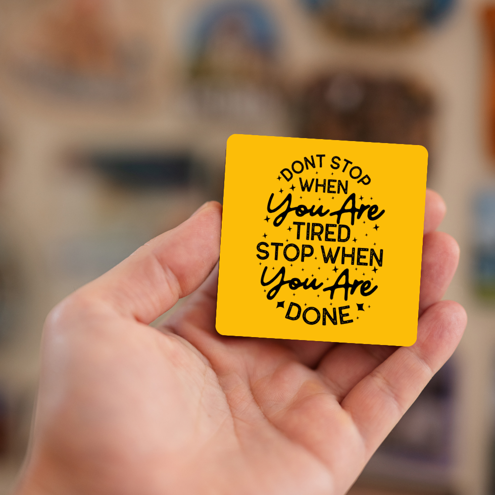 Dont stop when you are tires stop when you are done | Fridge Magnet | 060FM