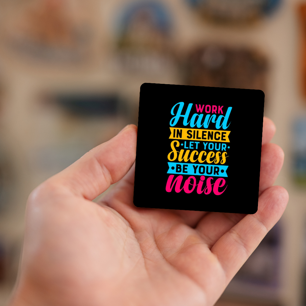Work hard in silence let your success be your noise | Fridge Magnet | 062FM
