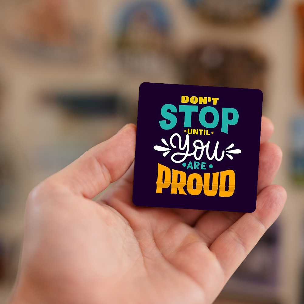 Dont stop until you are proud | Fridge Magnet | 069FM