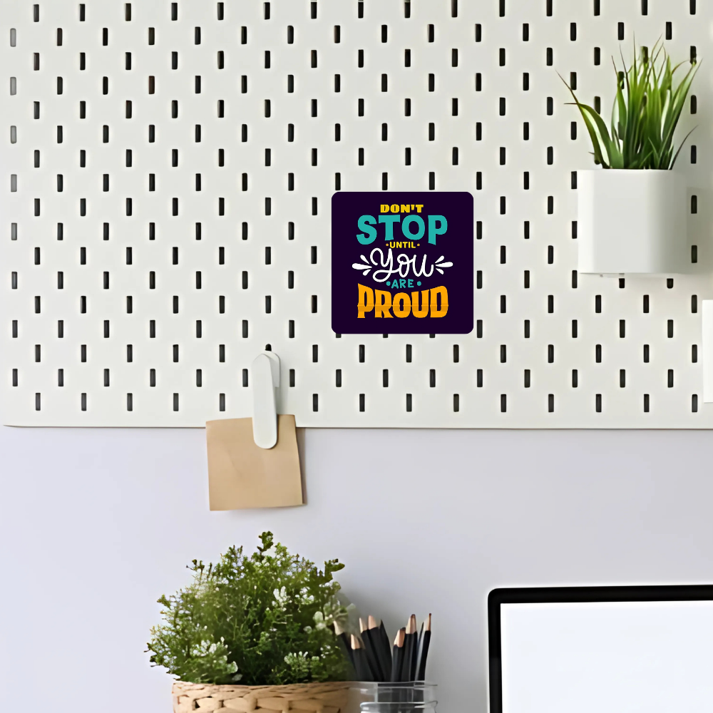 Dont stop until you are proud | Fridge Magnet | 069FM