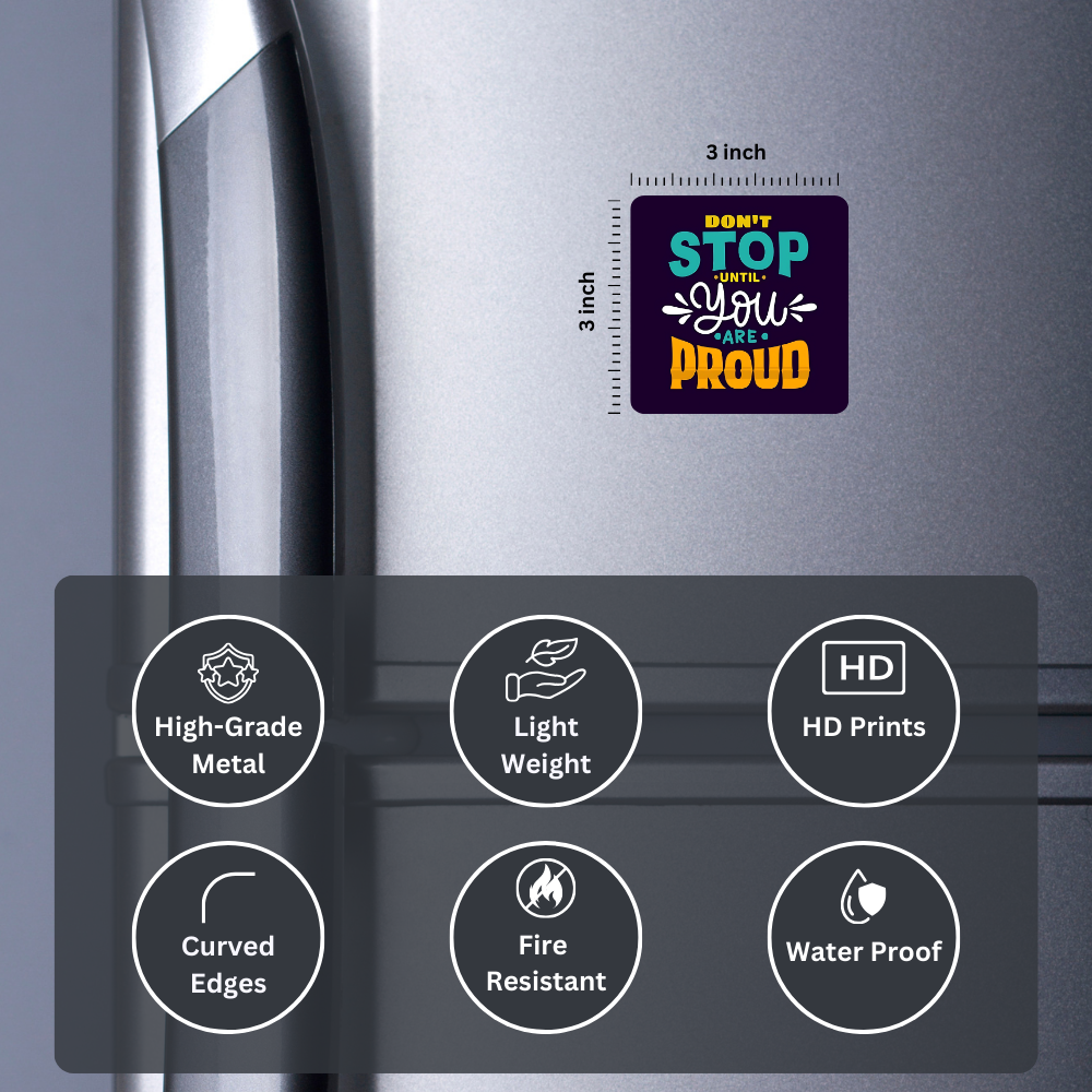 Dont stop until you are proud | Fridge Magnet | 069FM