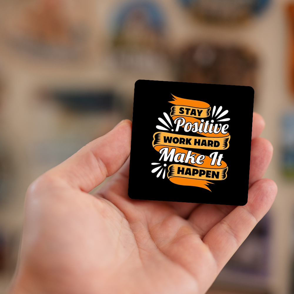 Stay positive work hard make it happen | Fridge Magnet | 072FM