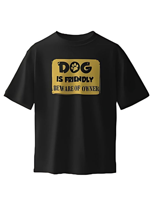 Dog is Friendly Beware of Owner | Half Sleeve T-Shirt | 003TS