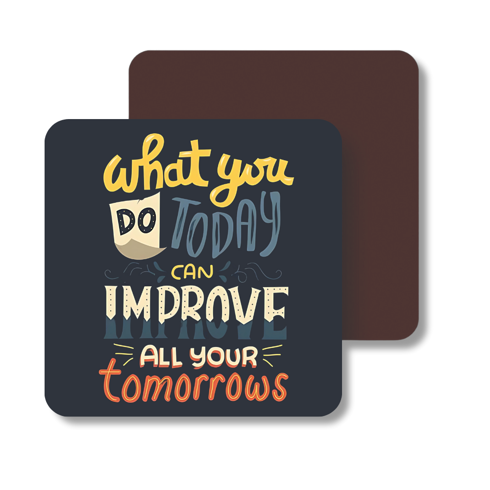 What you do today can improve all your tomorrows | Fridge Magnet | 046FM