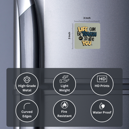 Life can be tough but so are you | Fridge Magnet | 048FM