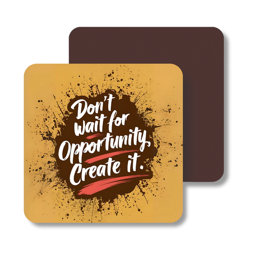 Dont wait for opportunity create it | Fridge Magnet | 050FM