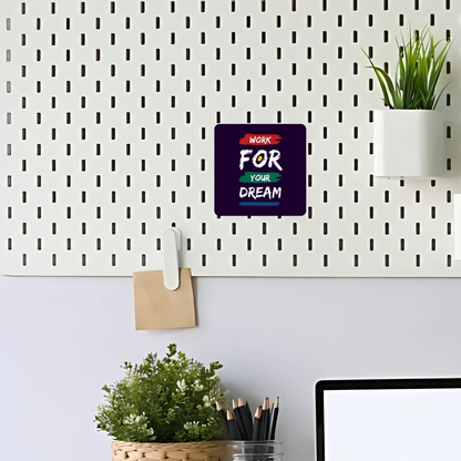 Work for your dream | Fridge Magnet | 061FM